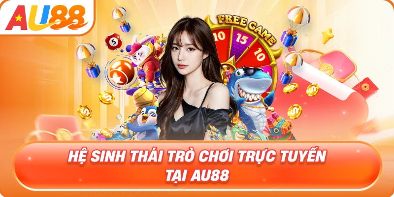 he-sinh-thai-tro-choi-truc-tuyen-tai-au88